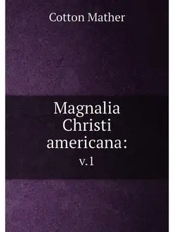 Magnalia Christi americana . v.1