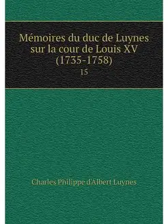 Memoires du duc de Luynes sur la cour