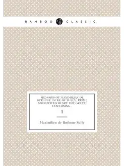 Memoirs of Maximilian de Bethune, Duke of Sully, Pri