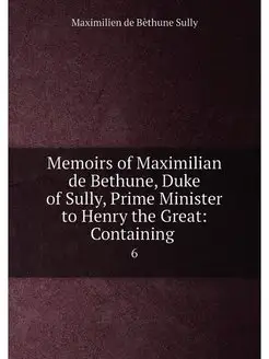 Memoirs of Maximilian de Bethune, Duke of Sully, Pri