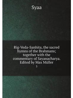 Rig-Veda-Sanhita, the sacred hymns of the Brahmans