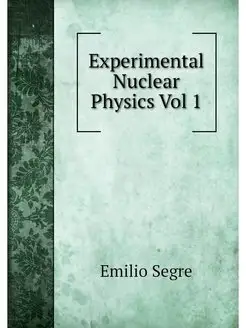 Experimental Nuclear Physics Vol 1