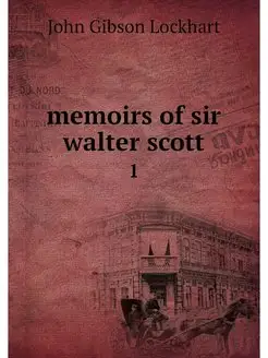 memoirs of sir walter scott. 1