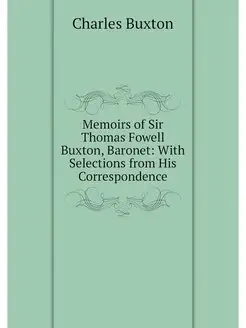 Memoirs of Sir Thomas Fowell Buxton