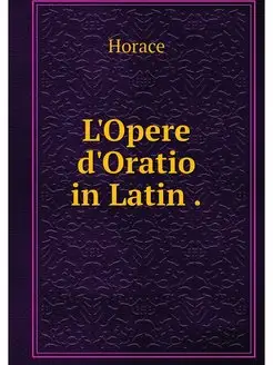 L'Opere d'Oratio in Latin