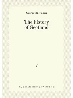 The history of Scotland. 4