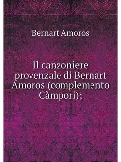 Il canzoniere provenzale di Bernart A