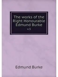 The works of the Right Honourable Edm