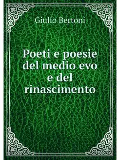 Poeti e poesie del medio evo e del ri