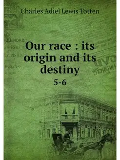 Our race its origin and its destiny