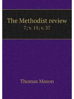 The Methodist review. 7 v. 15 v. 37