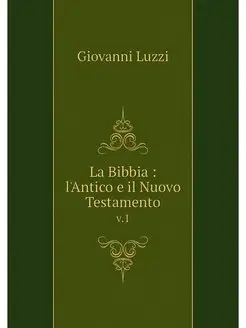 La Bibbia l'Antico e il Nuovo Testa