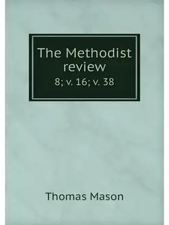 The Methodist review. 8 v. 16 v. 38