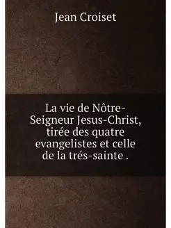 La vie de Notre-Seigneur Jesus-Christ