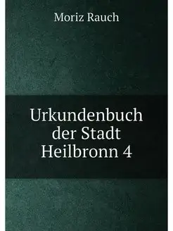 Urkundenbuch der Stadt Heilbronn 4