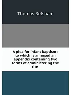 A plea for infant baptism to which