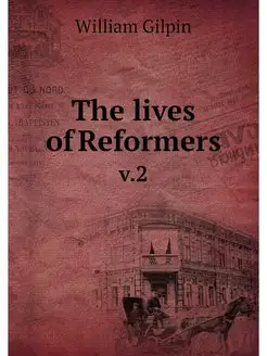 The lives of Reformers. v.2