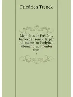 Memoires de Frederic, baron de Trenck