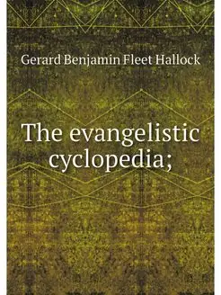 The evangelistic cyclopedia