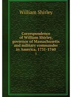 Correspondence of William Shirley, go