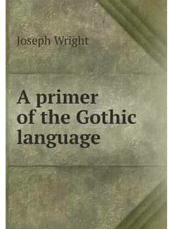 A primer of the Gothic language