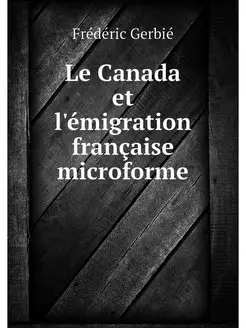 Le Canada et l'emigration francaise m