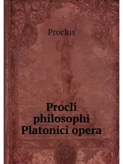 Procli philosophi Platonici opera