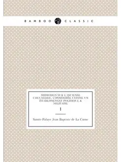 Mémoires sur l'ancienne chevalerie, considerée comme