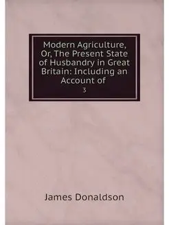 Modern Agriculture, Or, The Present S