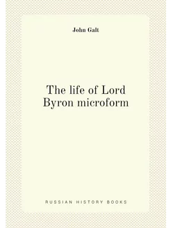 The life of Lord Byron microform