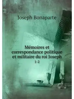 Memoires et correspondance politique