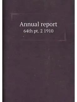 Annual report. 64th pt. 2 1910