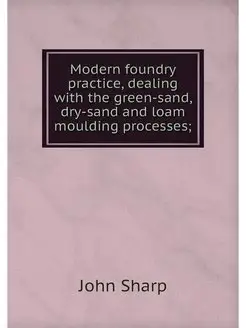 Modern foundry practice, dealing with