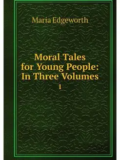 Moral Tales for Young People In Thre