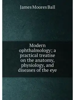 Modern ophthalmology a practical tre