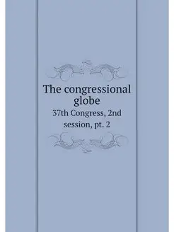 The congressional globe. 37th Congres