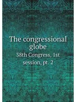 The congressional globe. 38th Congres