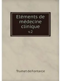 Elements de medecine clinique. v.2