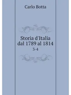 Storia d'Italia dal 1789 al 1814. 3-4