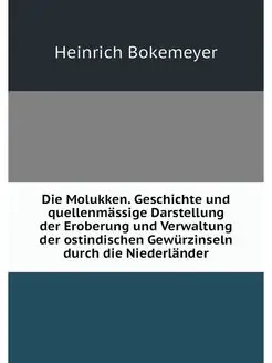 Die Molukken. Geschichte und quellenm