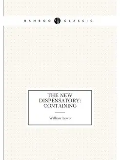 The New Dispensatory Containing