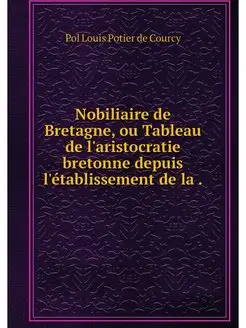 Nobiliaire de Bretagne, ou Tableau de