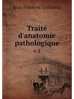 Traite d'anatomie pathologique. v.1