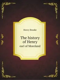 The history of Henry, earl of Morelan