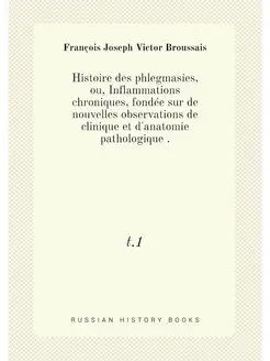 Histoire des phlegmasies, ou, Inflammations chroniqu