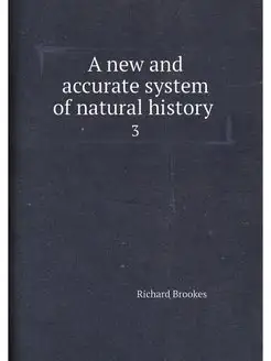 A new and accurate system of natural history . 3