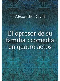 El opresor de su familia comedia en