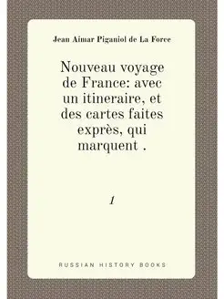 Nouveau voyage de France avec un itineraire, et des