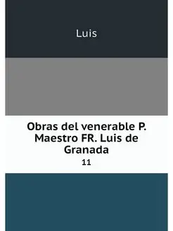 Obras del venerable P. Maestro FR. Lu