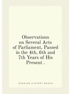 Observations on Several Acts of Parliament, Passed i